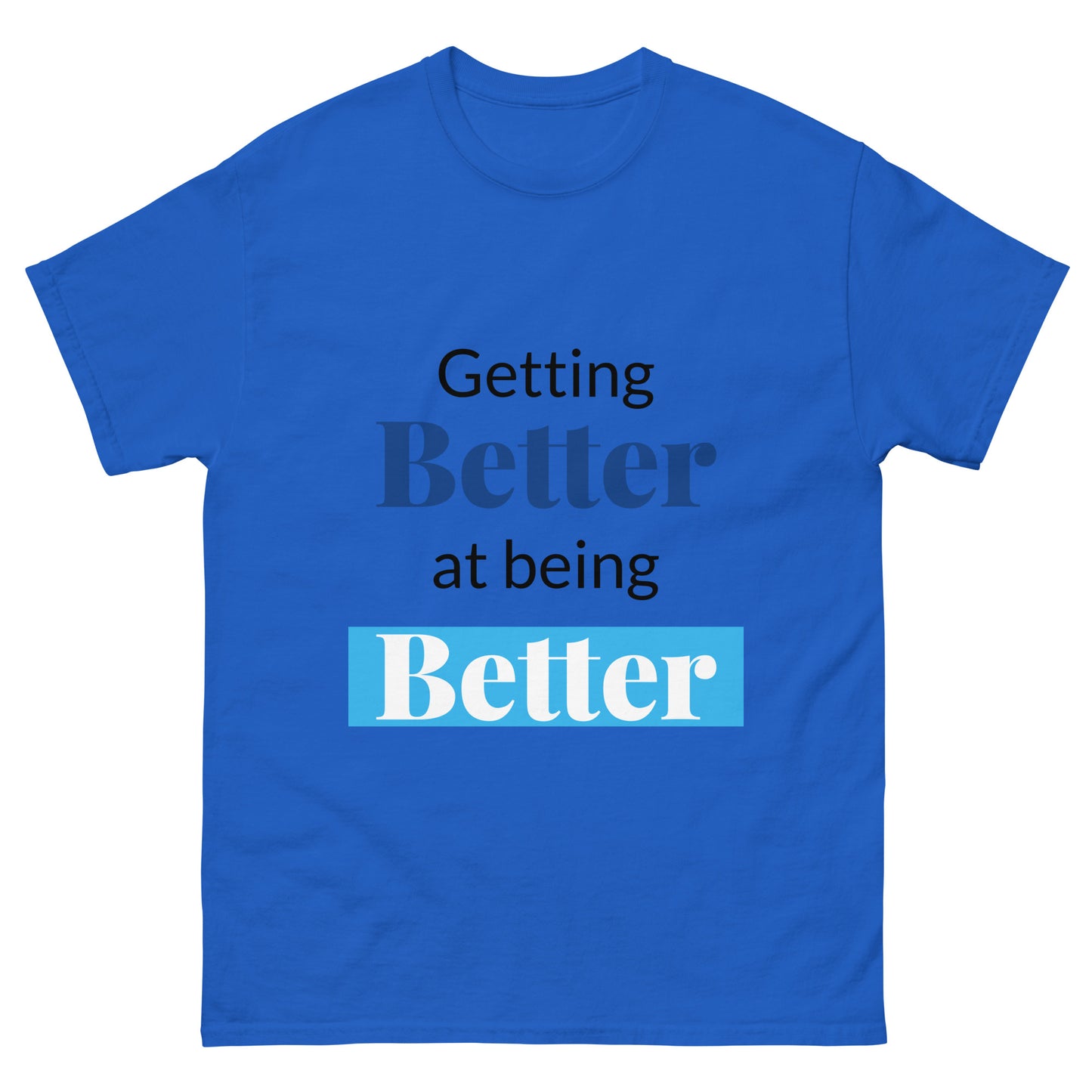 Unisex Getting Better at Being Better Classic Tee