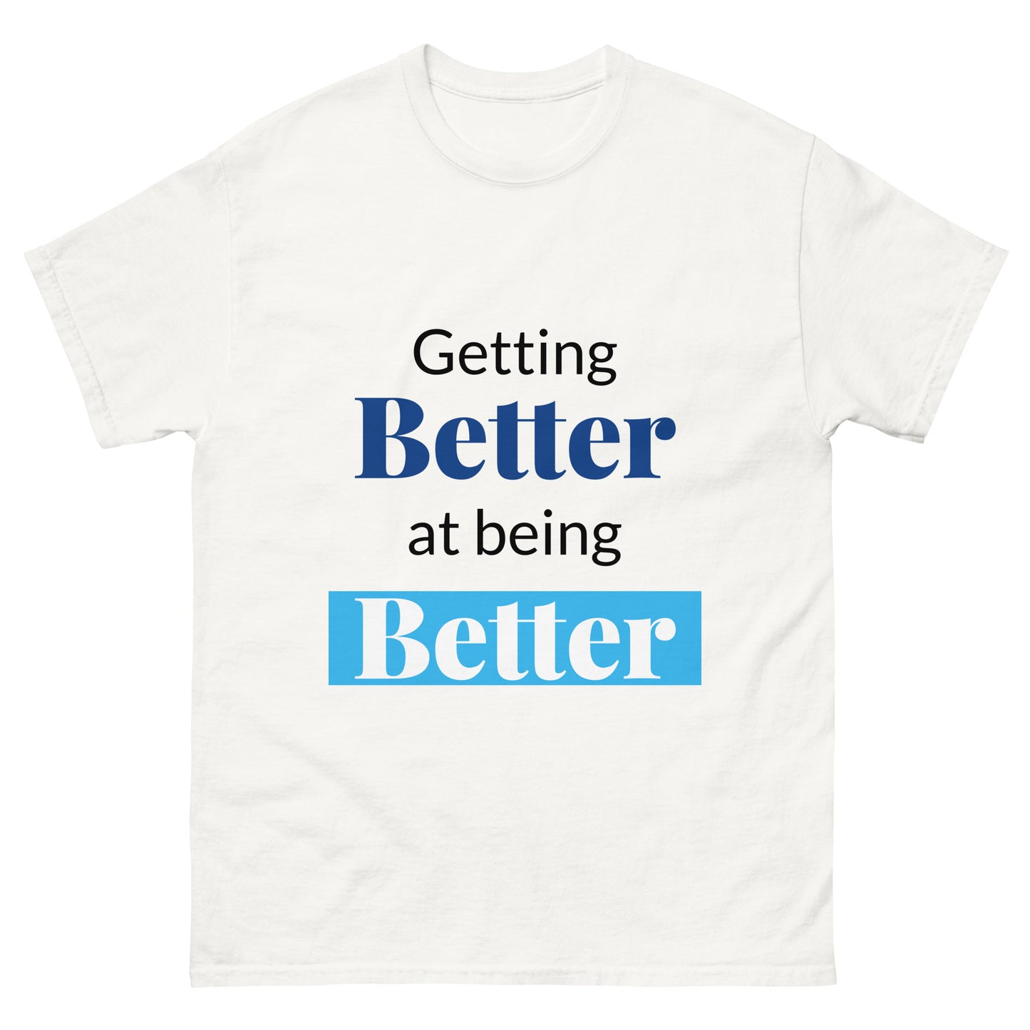 Unisex Getting Better at Being Better Classic Tee